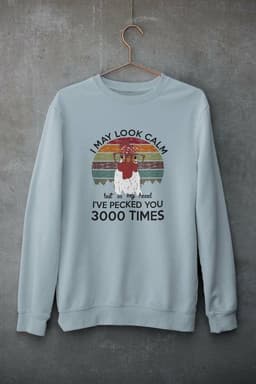 image-I May Look Calm But In My Head I've Pecked You 3000 Times Sweat Shirt