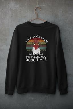 image-I May Look Calm But In My Head I've Pecked You 3000 Times Sweat Shirt