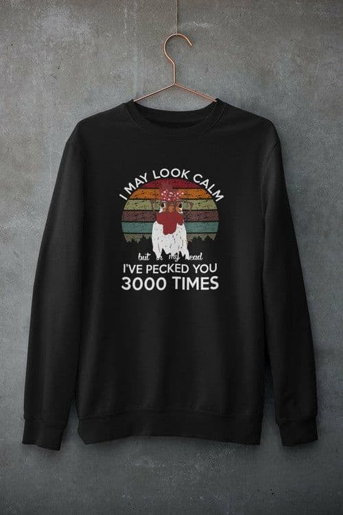image-I May Look Calm But In My Head I've Pecked You 3000 Times Sweat Shirt