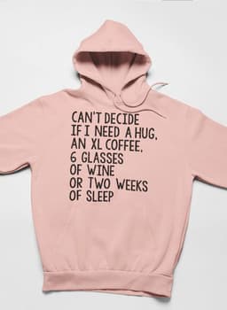image-Can't Decide If I Need A Hug An XL Coffee 6 Glasses Of Wine Hoodie