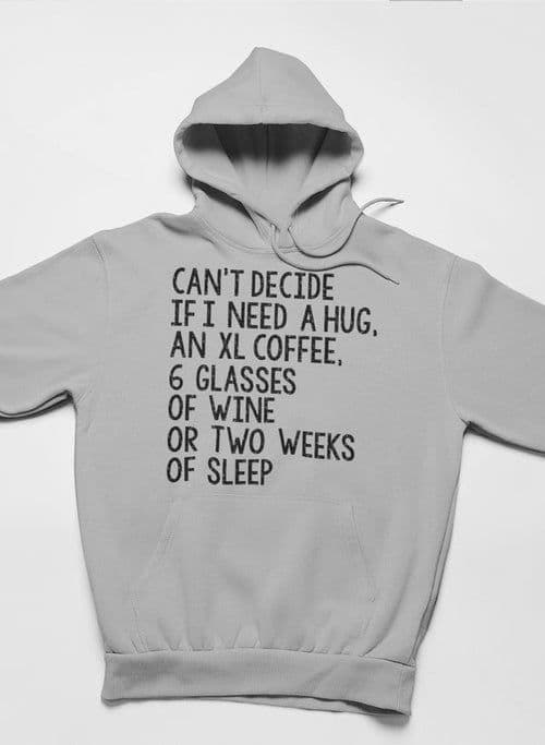 image-Can't Decide If I Need A Hug An XL Coffee 6 Glasses Of Wine Hoodie