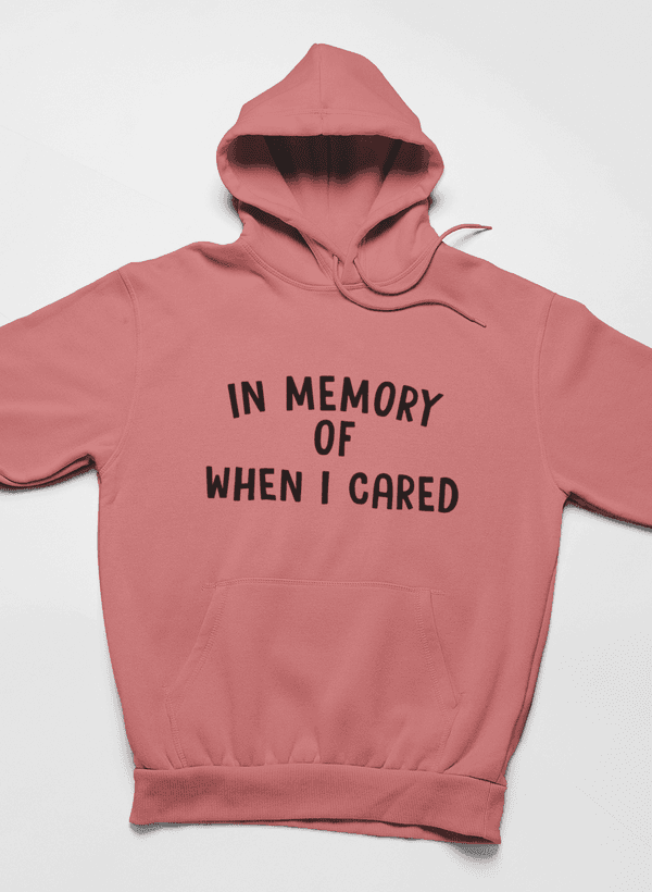 image-In Memory Of When I Cared Hoodie