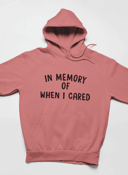 image-In Memory Of When I Cared Hoodie