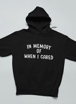 image-In Memory Of When I Cared Hoodie