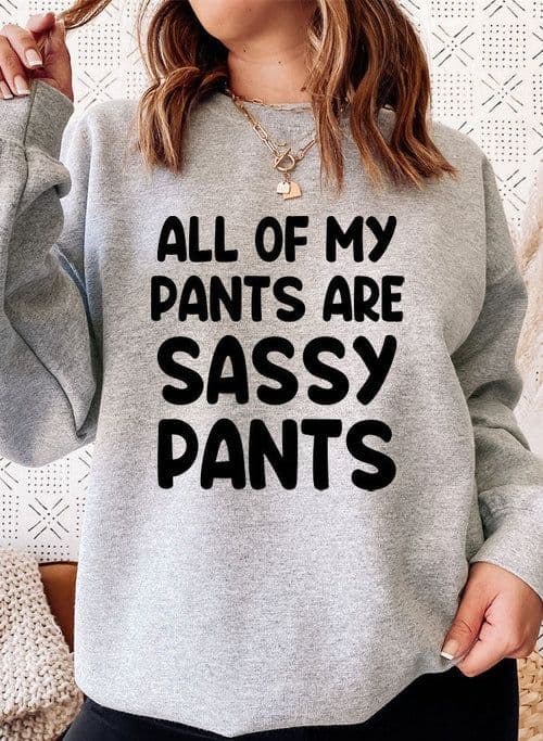 image-All Of My Pants Are Sassy Pants Sweat Shirt