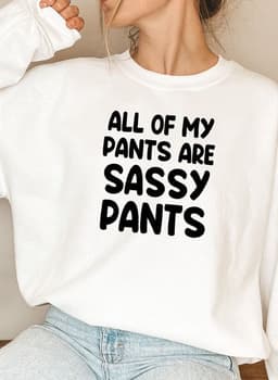 image-All Of My Pants Are Sassy Pants Sweat Shirt