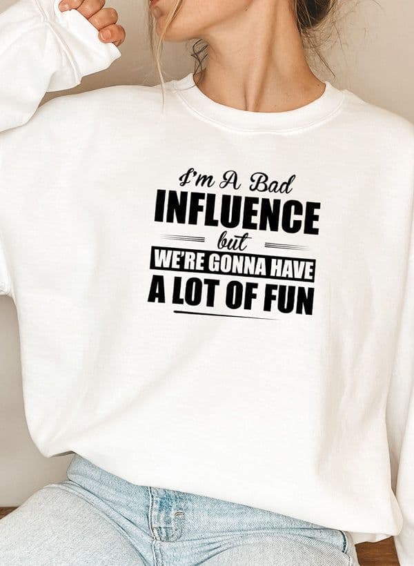 image-IM A BAD INFLUENCE Sweat Shirt