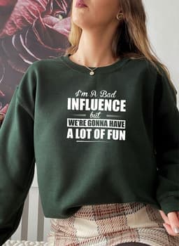 image-IM A BAD INFLUENCE Sweat Shirt