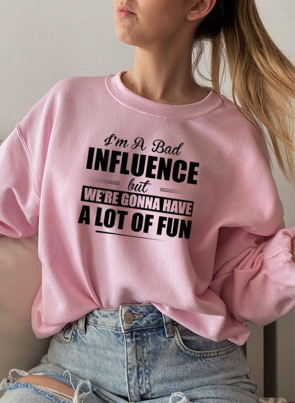 image-IM A BAD INFLUENCE Sweat Shirt