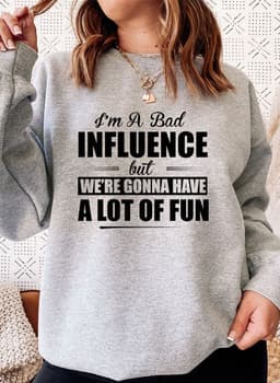image-IM A BAD INFLUENCE Sweat Shirt