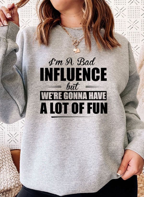 image-IM A BAD INFLUENCE Sweat Shirt