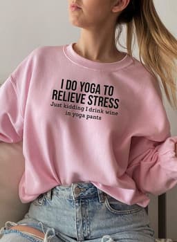 image-I Do Yoga to Relieve Stress Sweat Shirt