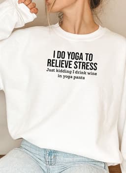 image-I Do Yoga to Relieve Stress Sweat Shirt