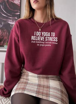 image-I Do Yoga to Relieve Stress Sweat Shirt