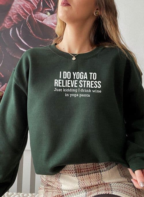 image-I Do Yoga to Relieve Stress Sweat Shirt