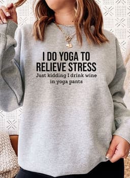 image-I Do Yoga to Relieve Stress Sweat Shirt