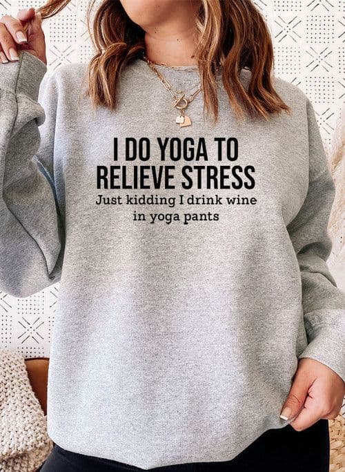 image-I Do Yoga to Relieve Stress Sweat Shirt