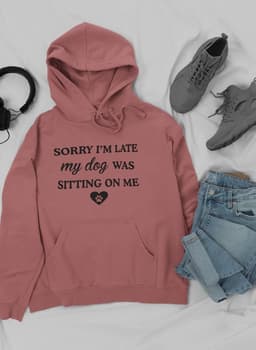 image-Sorry I'm Late My Dog Was Sitting On Me Hoodie