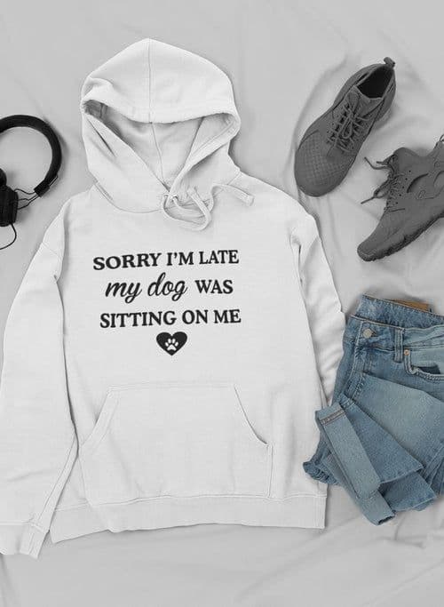 image-Sorry I'm Late My Dog Was Sitting On Me Hoodie