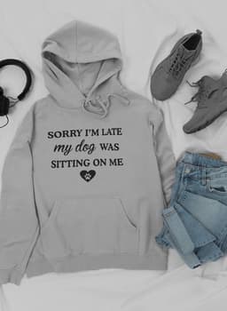 image-Sorry I'm Late My Dog Was Sitting On Me Hoodie