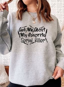 image-Ask Me About My Favorite Serial Killer Sweat Shirt