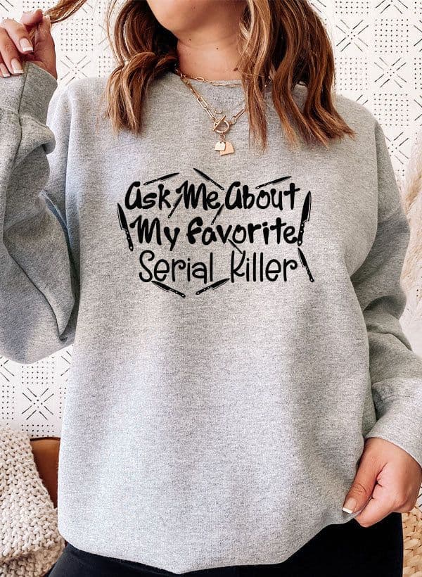 image-Ask Me About My Favorite Serial Killer Sweat Shirt