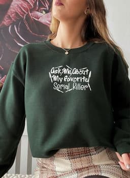 image-Ask Me About My Favorite Serial Killer Sweat Shirt