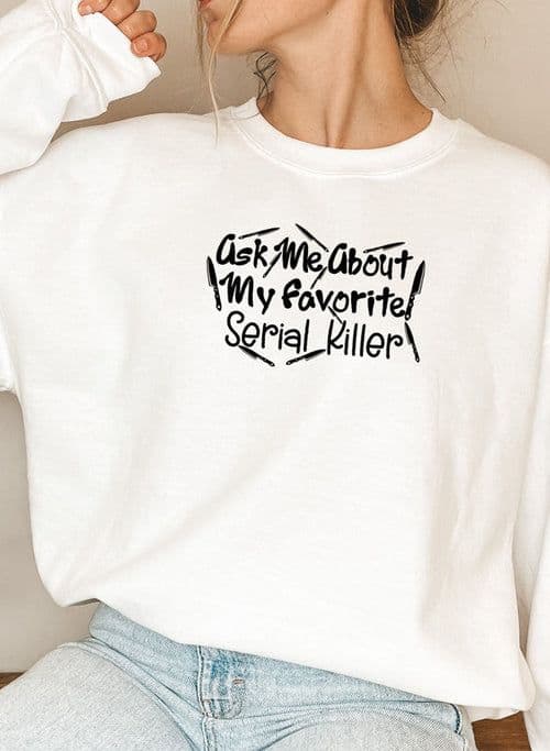 image-Ask Me About My Favorite Serial Killer Sweat Shirt