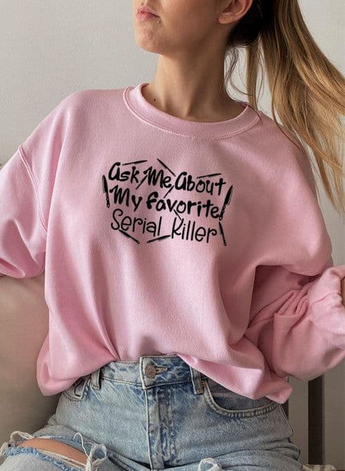 image-Ask Me About My Favorite Serial Killer Sweat Shirt