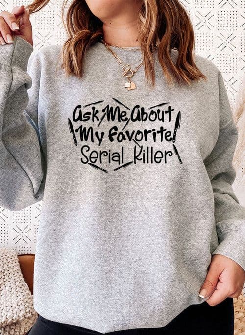 image-Ask Me About My Favorite Serial Killer Sweat Shirt