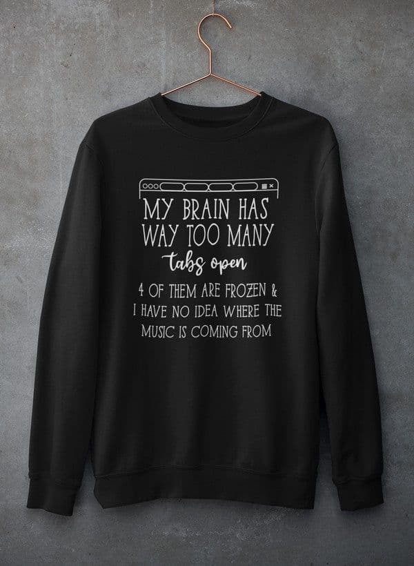 image-My Brain Has Way Too Many Tabs Open Tee Sweat Shirt