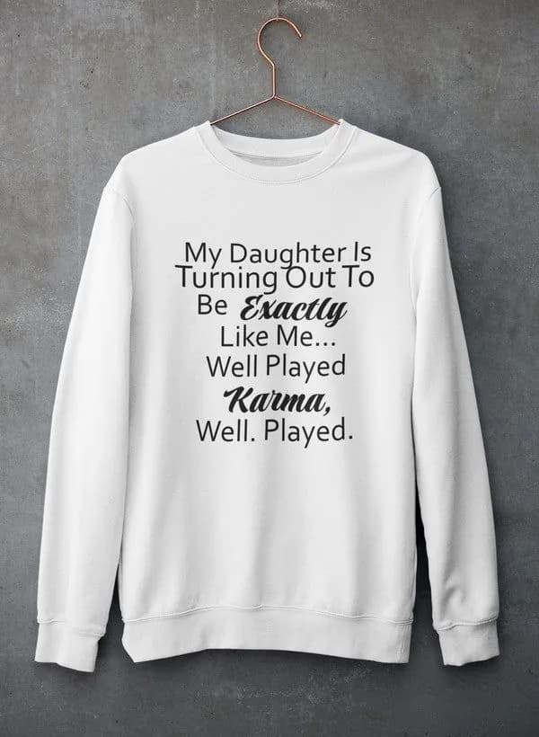 image-My Daughter Is Turning Out To Be Exactly Like Me Sweat Shirt