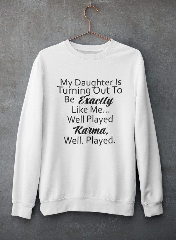 image-My Daughter Is Turning Out To Be Exactly Like Me Sweat Shirt