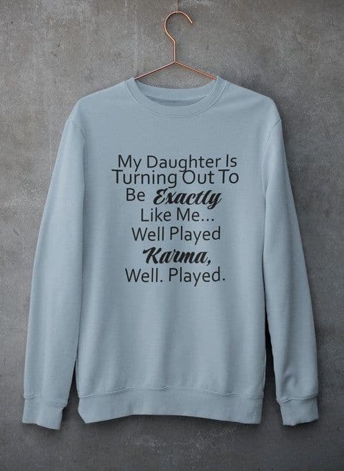 image-My Daughter Is Turning Out To Be Exactly Like Me Sweat Shirt