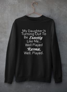 image-My Daughter Is Turning Out To Be Exactly Like Me Sweat Shirt