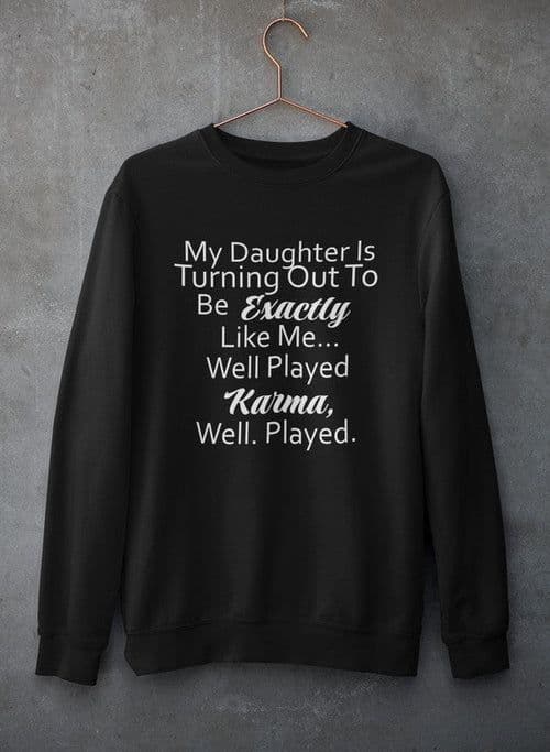 image-My Daughter Is Turning Out To Be Exactly Like Me Sweat Shirt