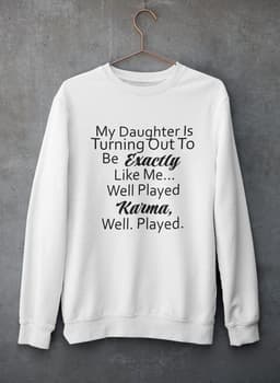 image-My Daughter Is Turning Out To Be Exactly Like Me Sweat Shirt