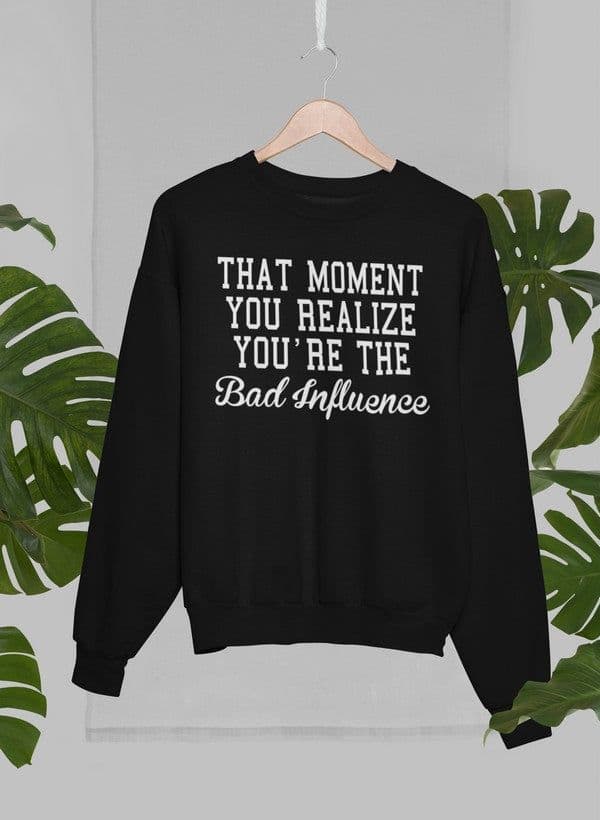 image-Bad Influence Sweat Shirt