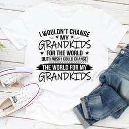image-I Wouldn't Change My Grandkids For The World T-Shirt