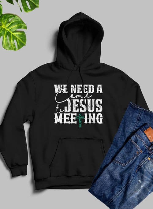image-We Need A Come To Jesus Meeting Hoodie