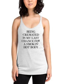 image-Being Cremated Is My Last Chance For A Smokin Hot Body Women Tank Top
