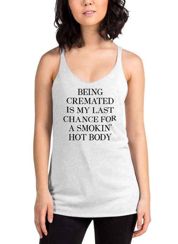 image-Being Cremated Is My Last Chance For A Smokin Hot Body Women Tank Top