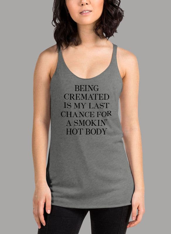 image-Being Cremated Is My Last Chance For A Smokin Hot Body Women Tank Top