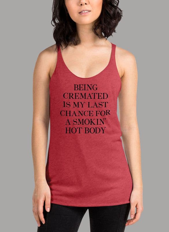 image-Being Cremated Is My Last Chance For A Smokin Hot Body Women Tank Top