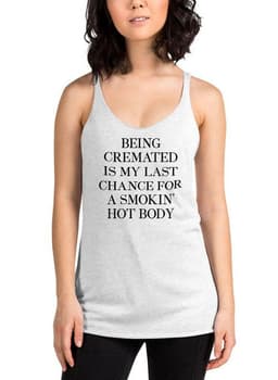 image-Being Cremated Is My Last Chance For A Smokin Hot Body Women Tank Top