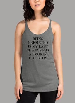 image-Being Cremated Is My Last Chance For A Smokin Hot Body Women Tank Top