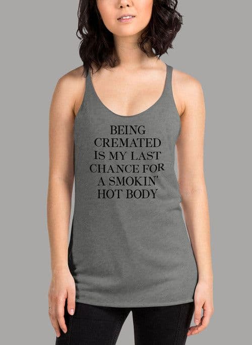 image-Being Cremated Is My Last Chance For A Smokin Hot Body Women Tank Top