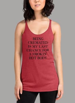 image-Being Cremated Is My Last Chance For A Smokin Hot Body Women Tank Top
