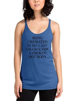 image-Being Cremated Is My Last Chance For A Smokin Hot Body Women Tank Top