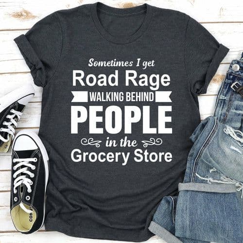 image-Sometimes I Get Road Rage Walking Behind People In The Grocery Store